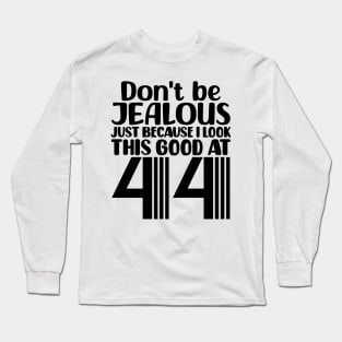 Don't Be Jealous Just Because I look This Good At 44 Long Sleeve T-Shirt